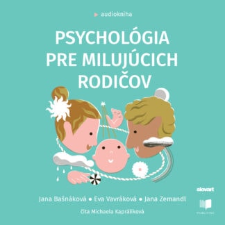 Audiokniha Psychológia pre milujúcich rodičov - Jana Bašnáková, Eva Vavráková, Jana Zemandl