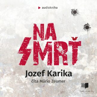 Audiokniha Na Smrť - Jozef Karika
